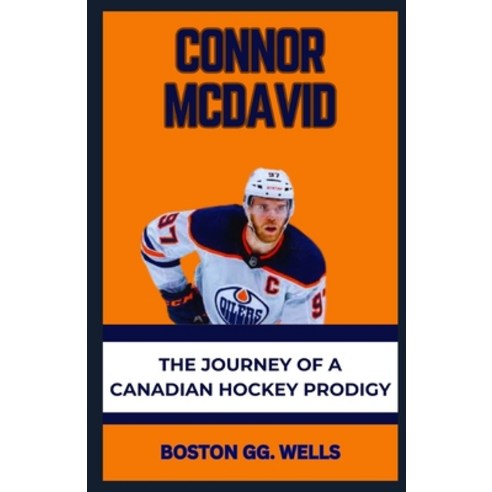 (영문도서) Connor McDavid: "The Journey of a Canadian Hockey Prodigy" Paperback, Independently Published, English, 9798873989034