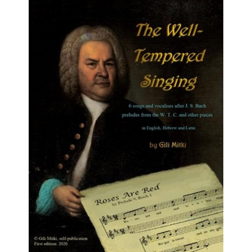 The Well-Tempered Singing: 6 songs and vocalises after J. S. Bach preludes from the W. T. C. and oth... Paperback, Independently Published