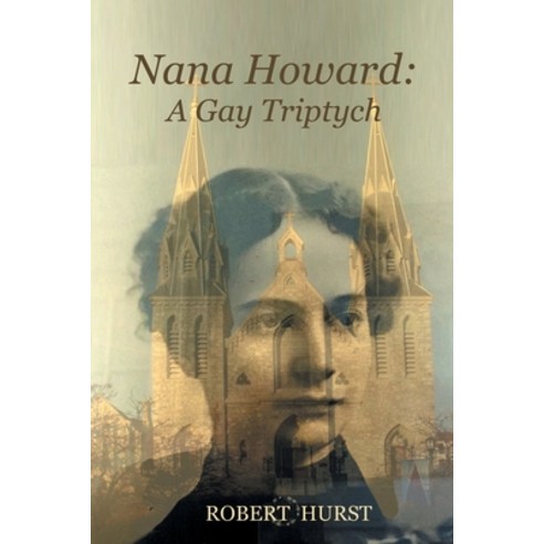Nana Howard: A Gay Triptych Paperback, Xlibris Us