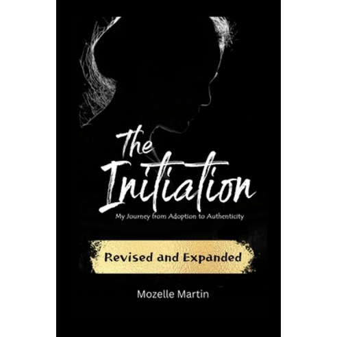 (영문도서) The Initiation: My Journey from Adoption to Authenticity Paperback, Lulu.com, English, 9781304801845