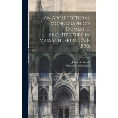 (영문도서) An Architectural Monograph on Domestic Architecture in Massachusetts 1750-1800; No. 2 Hardcover, Legare Street Press, English, 9781019559772