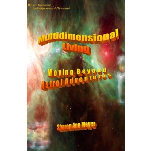(영문도서) Multidimensional Living: Moving Beyond Astral Adventures Paperback, Lightworker''s Log, English, 9781939890269