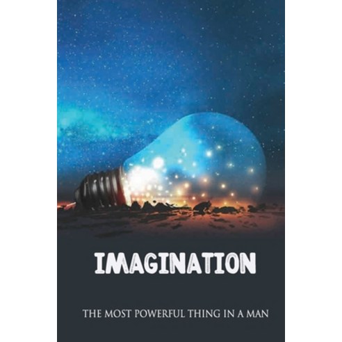 (영문도서) Imagination: The Most Powerful Thing In A Man: Enter The State In Imagination Paperback, Independently Published, English, 9798512540398