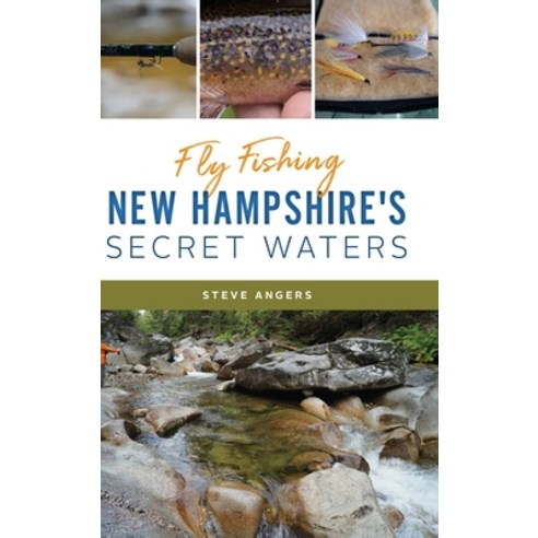 Fly Fishing New Hampshire''s Secret Waters Hardcover, History Press Library Editions