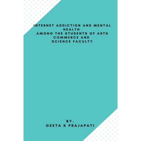 (영문도서) Internet Addiction and Mental Health Among the Students of Arts Commerce and Science Faculty Paperback, Blurb, English, 9798210021304