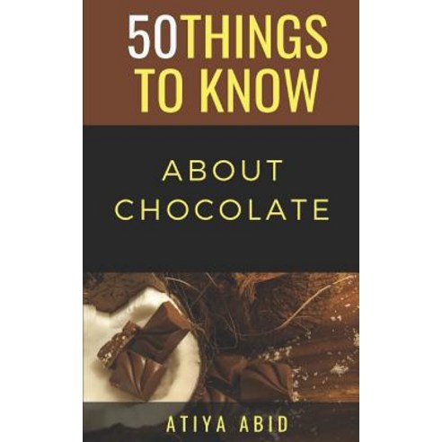 (영문도서) 50 Things to Know about Chocolate: 50 Things to Know about Chocolate Paperback, Independently Published, English, 9781094967240