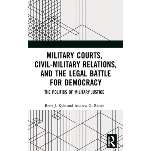 Military Courts Civil-Military Relations and the Legal Battle for Democracy: The Politics of Milit... Hardcover, Routledge, English, 9780367029944