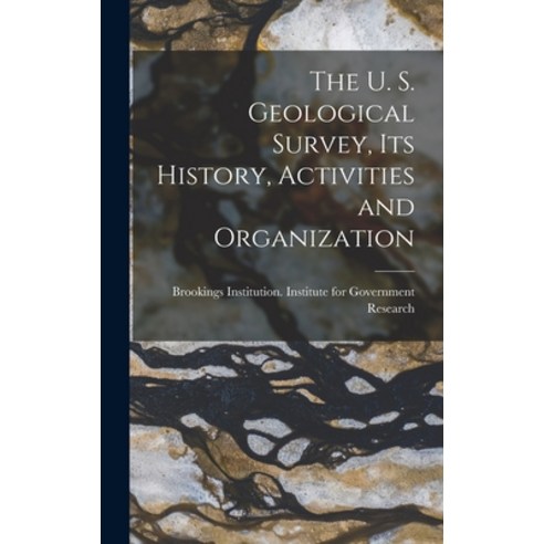 (영문도서) The U. S. Geological Survey its History Activities and Organization Hardcover, Legare Street Press, English, 9781017690286