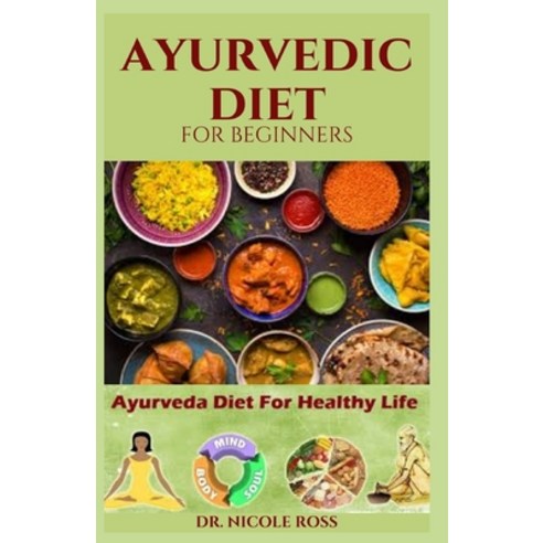 Ayurvedic Diet for Beginners: Ayurveda diet and cookbook for a healthy lifestyle natural healing m... Paperback, Independently Published