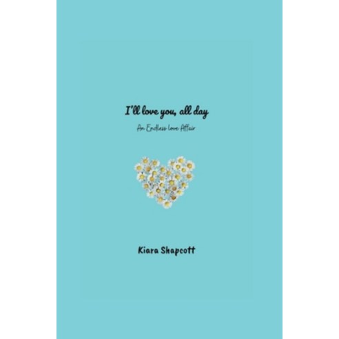 (영문도서) I''ll love you all day: An Endless love Affair Paperback, Independently Published, English, 9798875816246