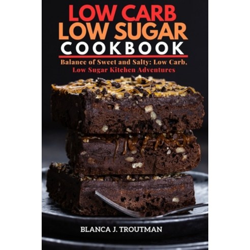 (영문도서) low carb low sugar cookbook: Balance of Sweet and Salty: Low Carb Low Sugar Kitchen Adventures Paperback, Independently Published, English, 9798858676454