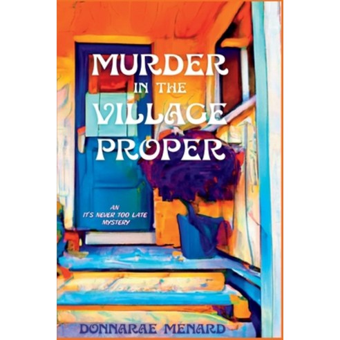 (영문도서) Murder in the Village Proper: An It''s Never Too Late Mystery Paperback, Level Best Books, English, 9781685123727