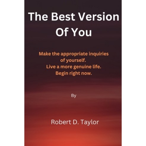 (영문도서) The Best Version Of You: Make the appropriate inquiries of yourself. Live a more genuine life... Paperback, Independently Published, English, 9798877621794