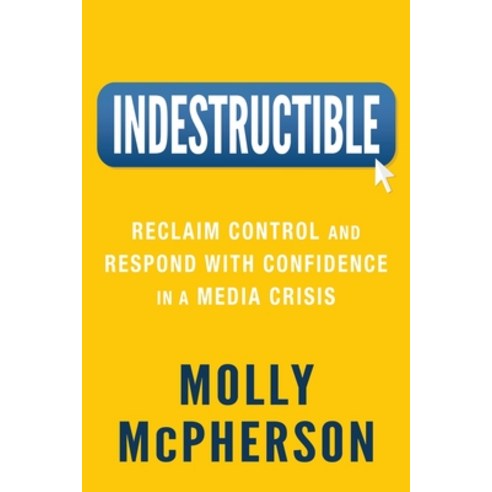 Indestructible: Reclaim Control and Respond with Confidence in a Media Crisis Paperback, Mandala Tree Press, English, 9781954801080