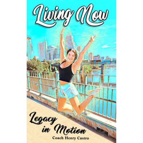 (영문도서) Living Now: Legacy in Motion Paperback, Blurb, English, 9798211936010