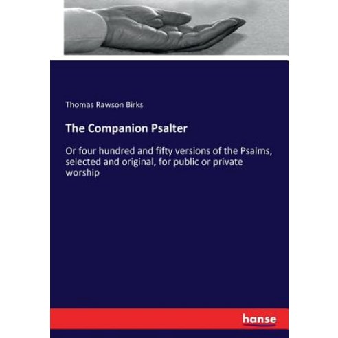 The Companion Psalter: Or four hundred and fifty versions of the Psalms selected and original for ... Paperback, Hansebooks