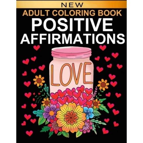 Positive Affirmations: Adult Coloring Book for Good Vibes Color Motivational and Inspirational Sayin... Paperback, Independently Published, English, 9798552471898