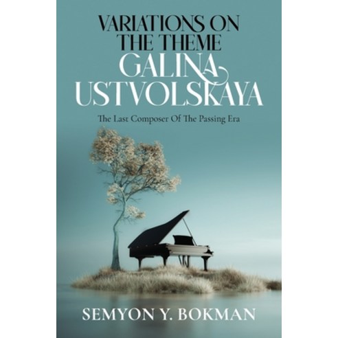 (영문도서) Variations On The Theme Galina Ustvolskaya: The Last Composer Of The Passing Era Paperback, Arpress, English, 9798893305074
