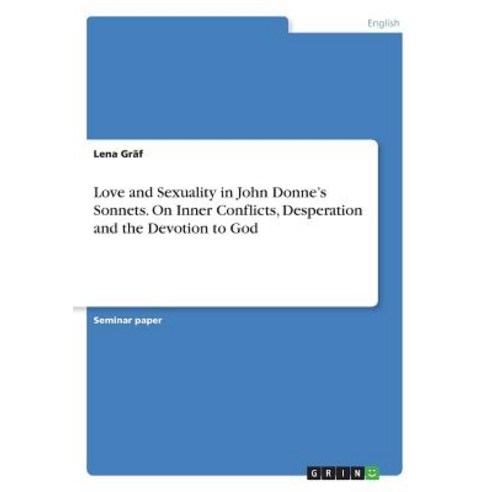 (영문도서) Love and Sexuality in John Donne''s Sonnets. On Inner Conflicts Desperation and the Devotion ... Paperback, Grin Verlag, English, 9783668691612