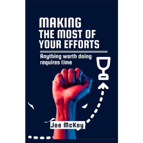 (영문도서) Making the Most of Your Efforts: Anything worth Doing Requires Time Paperback, Independently Published, English, 9798852867315