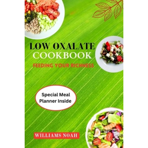 (영문도서) Low Oxalate Cookbook: Feeding Your Richness Paperback, Independently Published, English, 9798862009149