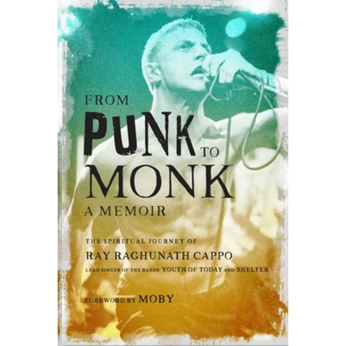 (영문도서) From Punk to Monk: A Memoir: The Spiritual Journey of Ray Raghunath Cappo Lead Singer of the... Hardcover, Mandala Publishing, English, 9781647228682