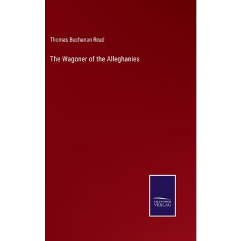 (영문도서) The Wagoner of the Alleghanies Hardcover, Salzwasser-Verlag, English, 9783375002978
