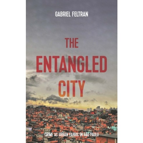 The Entangled City: Crime as Urban Fabric in São Paulo Hardcover, Manchester University Press, English, 9781526138248