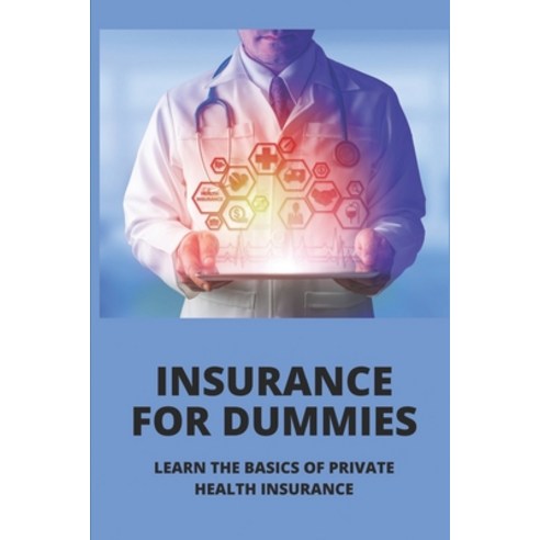 (영문도서) Insurance For Dummies: Learn The Basics Of Private Health Insurance: Health Insurance Plan Paperback, Independently Published, English, 9798507302321