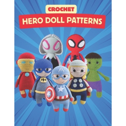 (영문도서) Crochet Hero Doll Patterns: Create Adorable Hero Dolls with Easy-to-Follow Croc... Paperback, Independently Published, English, 9798309143023