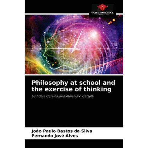 (영문도서) Philosophy at school and the exercise of thinking Paperback, Our Knowledge Publishing, English, 9786204071800