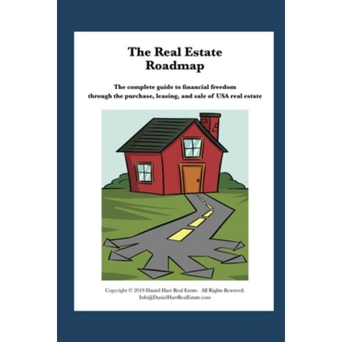 The Real Estate Roadmap: The complete guide to financial freedom through the purchase leasing and ... Paperback, Independently Published