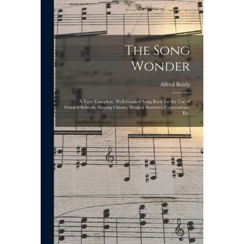 (영문도서) The Song Wonder: a Very Complete Well-graded Song Book for the Use of Graded Schools Singin... Paperback, Legare Street Press, English, 9781014894724