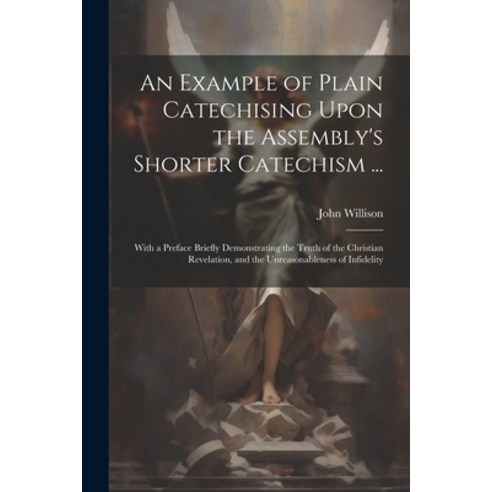 (영문도서) An Example of Plain Catechising Upon the Assembly''s Shorter Catechism ...: With a Preface Bri... Paperback, Legare Street Press, English, 9781022544420