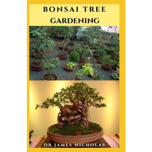 Bonsai Tree Gardening: Pro Guide to Cultivate Grow Shape Selecting Trimming Wiring Repotting ... Paperback, Independently Published, English, 9798696959375