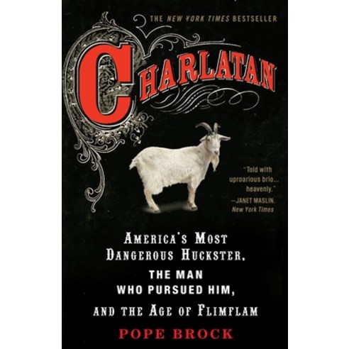 (영문도서) Charlatan: America''s Most Dangerous Huckster the Man Who Pursued Him and the Age of Flimflam Paperback, Crown Publishing Group (NY), English, 9780307339898