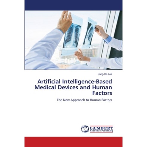 Artificial Intelligence-Based Medical Devices and Human Factors Paperback, LAP Lambert Academic Publis..., English, 9786203854312