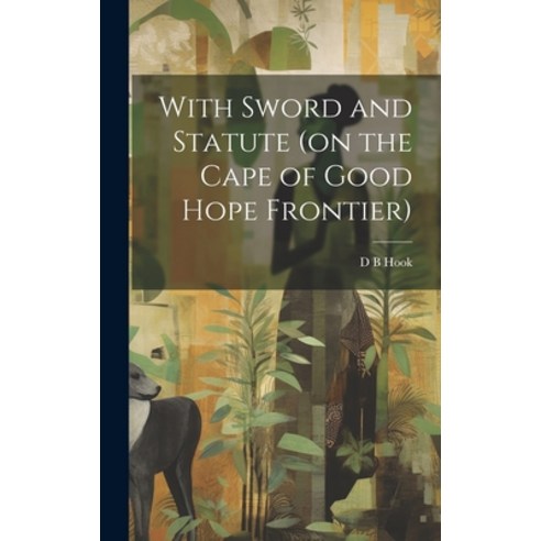(영문도서) With Sword and Statute (on the Cape of Good Hope Frontier) Hardcover, Legare Street Press, English, 9781019449097
