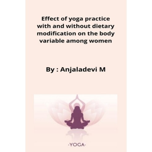 (영문도서) Effect of yoga practice with and without dietary modification on the body variable among women Paperback, Nayyarshaikhyt, English, 9798210193063