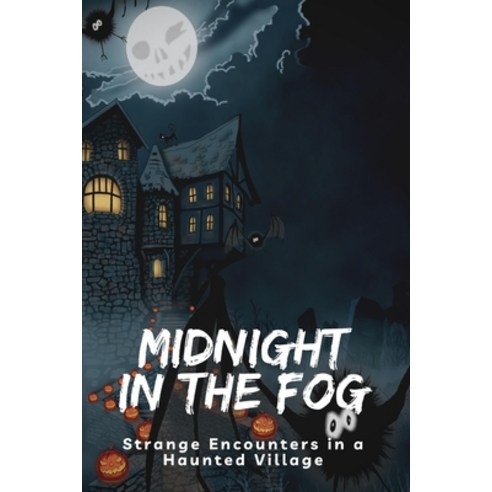 (영문도서) Midnight in the Fog: Strange Encounters in a Haunted Village Paperback, Independently Published, English, 9798854178068