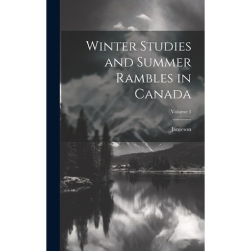 (영문도서) Winter Studies and Summer Rambles in Canada; Volume 1 Hardcover, Legare Street Press, English, 9781020058592