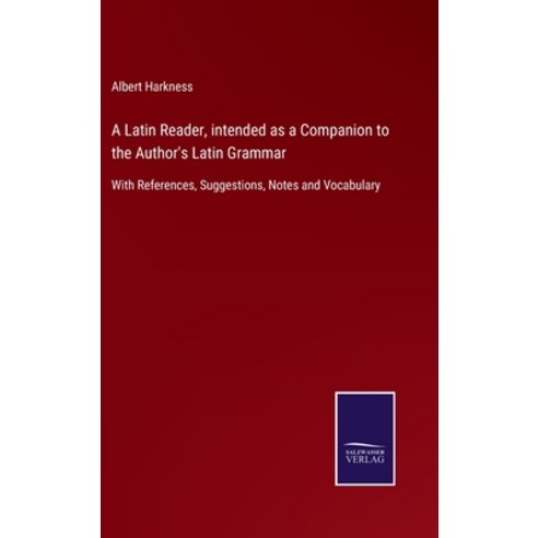 (영문도서) A Latin Reader intended as a Companion to the Author''s Latin Grammar: With References Sugge... Hardcover, Salzwasser-Verlag, English, 9783752576771