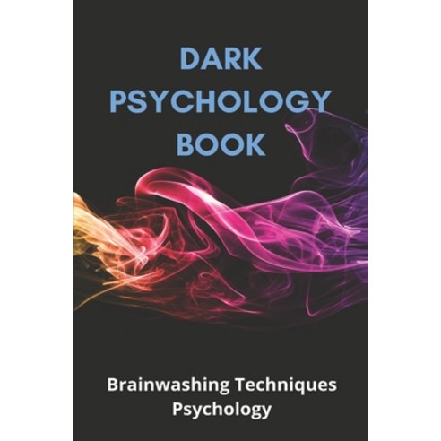 Dark Psychology Book: Brainwashing Techniques Psychology: Psychology Definition Paperback, Independently Published, English, 9798731696388