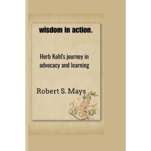 (영문도서) wisdom in action.: Herb Kohl''s journey in advocacy and learning Paperback, Independently Published, English, 9798873464036