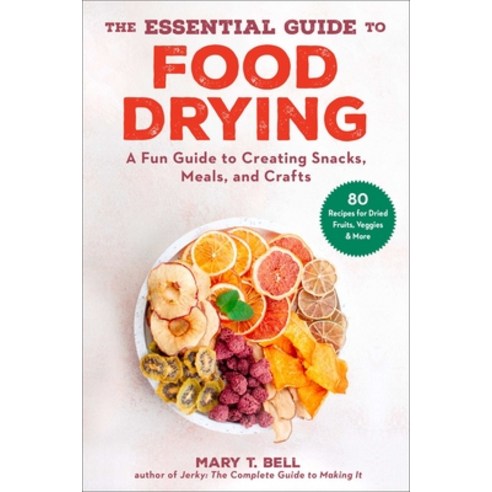(영문도서) The Essential Guide to Food Drying: A Fun Guide to Creating Snacks Meals and Crafts Paperback, Skyhorse Publishing, English, 9781510769489