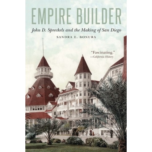 (영문도서) Empire Builder: John D. Spreckels and the Making of San Diego Paperback, University of Nebraska Press, English, 9781496233417