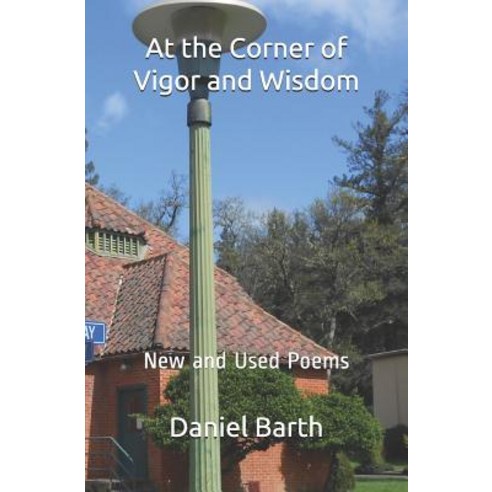 (영문도서) At the Corner of Vigor and Wisdom: New and Used Poems Paperback, Independently Published, English, 9781729165966