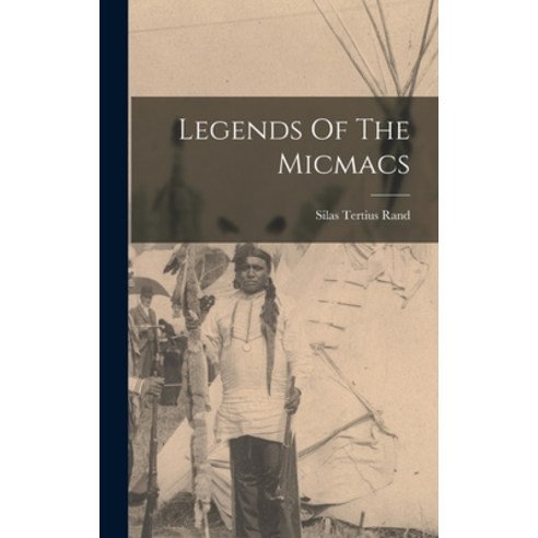(영문도서) Legends Of The Micmacs Hardcover, Legare Street Press, English, 9781015500136
