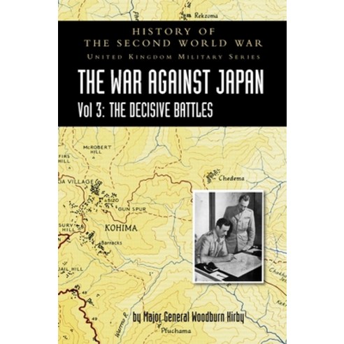 History of the Second World War: THE WAR AGAINST JAPAN VOLUME 3: The Decisive Battles Hardcover, Naval & Military Press