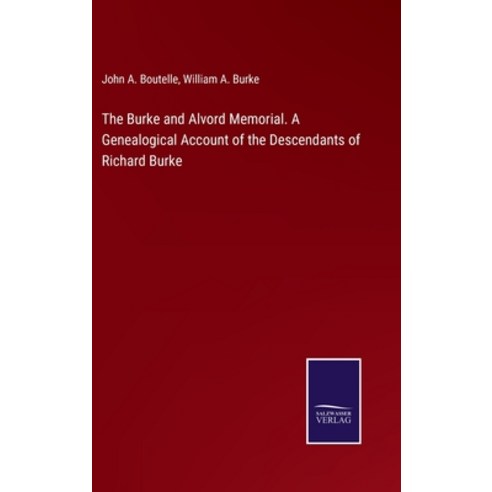 (영문도서) The Burke and Alvord Memorial. A Genealogical Account of the Descendants of Richard Burke Hardcover, Salzwasser-Verlag, English, 9783752584974